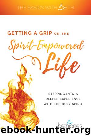 Getting a Grip on the Spirit-Empowered Life by Beth Jones