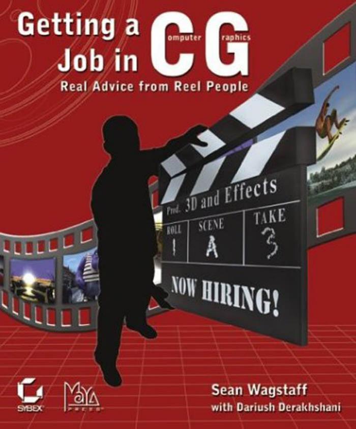 Getting a Job in CG: Real Advice from Reel People by Sean Wagstaff Dariush Derakhshani