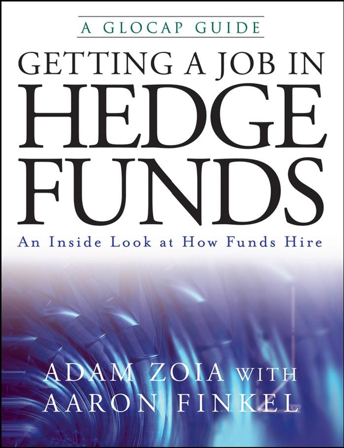 Getting a Job in Hedge Funds: An Inside Look at How Funds Hire (Glocap Guide) by Adam Zoia Aaron Finkel