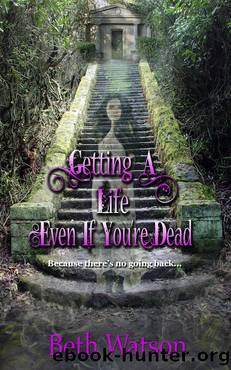 Getting a Life, Even If You're Dead by Beth Watson