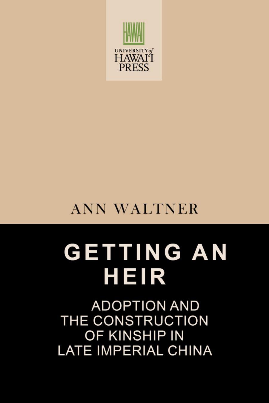 Getting an Heir: Adoption and the Construction of Kinship in Late Imperial China by Ann Waltner