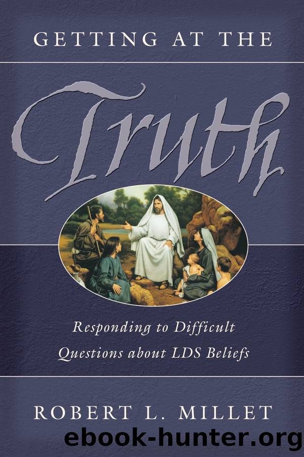 Getting at the Truth by Robert L. Millet