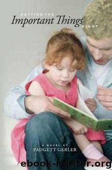 Getting the Important Things Right by Padgett Gerler