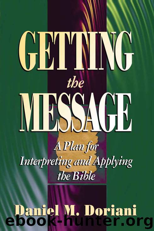 Getting the Message: A Plan for Interpreting and Applying the Bible by Daniel M. Doriani