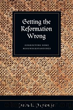 Getting the Reformation Wrong: Correcting Some Misunderstandings by James R. Payton Jr