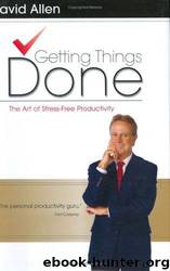 Getting things done: the art of stress-free productivity by David Allen