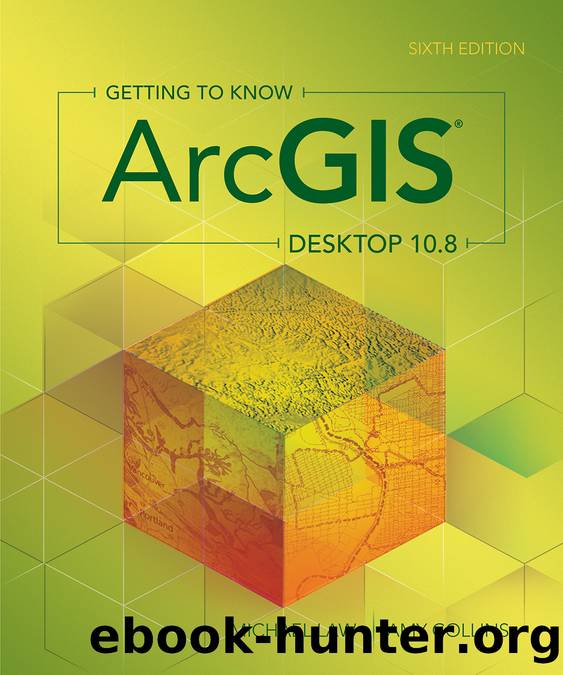 Getting to Know ArcGIS Desktop 10.8 by Michael Law;Amy Collins; & Amy Collins