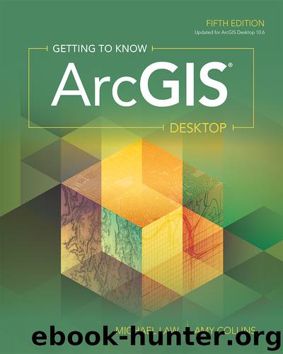 Getting to Know ArcGIS Desktop by Michael Law Amy Collins & Amy Collins