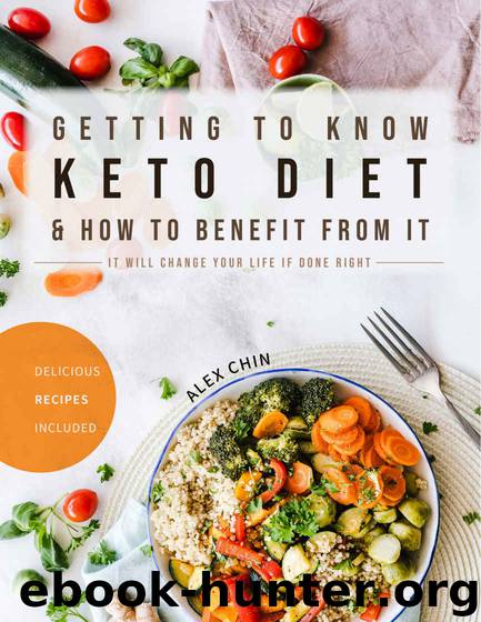 Getting to Know Keto Diet and How to Benefit From It: It Will Change Your Life If Done Right by Alex Chin