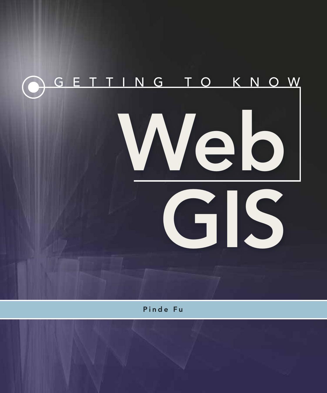 Getting to Know Web GIS by Pinde Fu