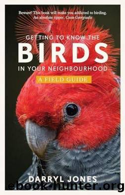 Getting to Know the Birds in Your Neighbourhood by Darryl Jones by Unknown