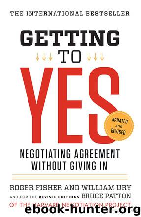 Getting to Yes: Negotiating Agreement Without Giving In by Fisher Roger & Ury William & Patton Bruce