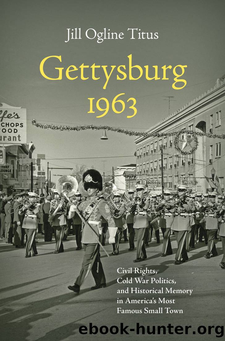 Gettysburg 1963: Civil Rights, Cold War Politics, and Historical Memory in America's Most Famous Small Town by Jill Ogline Titus