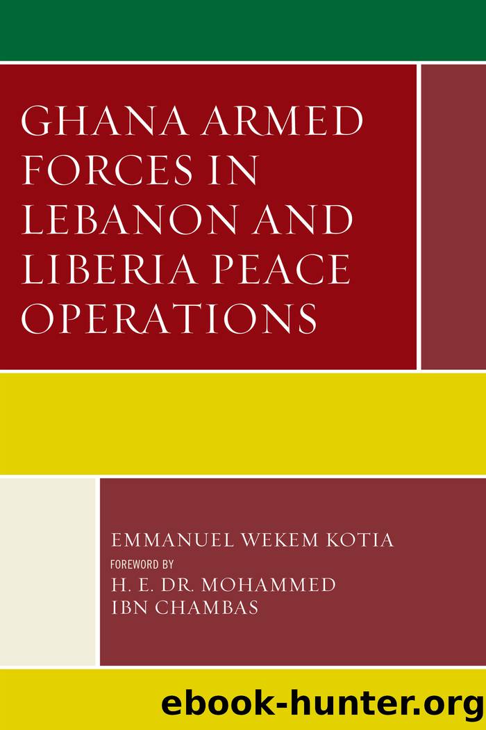Ghana Armed Forces in Lebanon and Liberia Peace Operations by Kotia Emmanuel Wekem;Chambas H. E. Dr Mohamed Ibn;