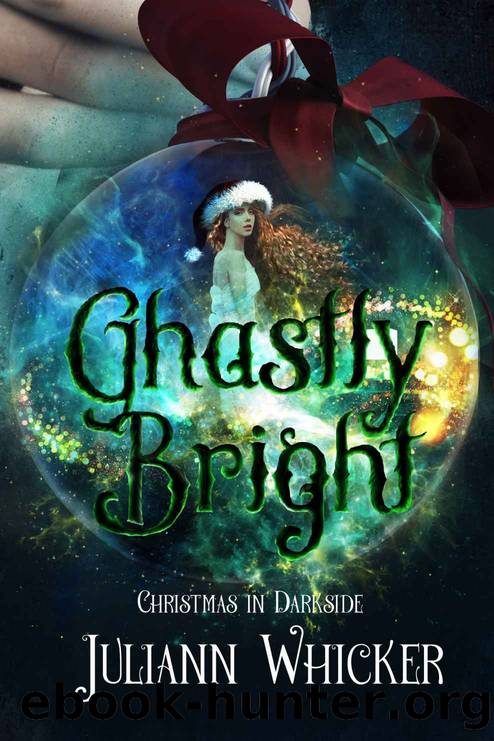 Ghastly Bright: Christmas in Darkside by Juliann Whicker