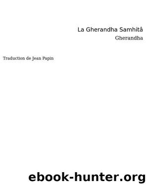 Gherandha Samhitâ - Traité classique de Hatha-Yoga by Papin Jean