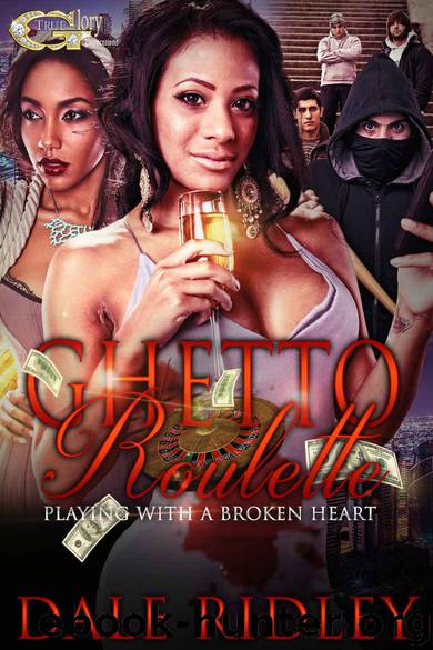 Ghetto Roulette: Playing With a Broken Heart by Dale Ridley