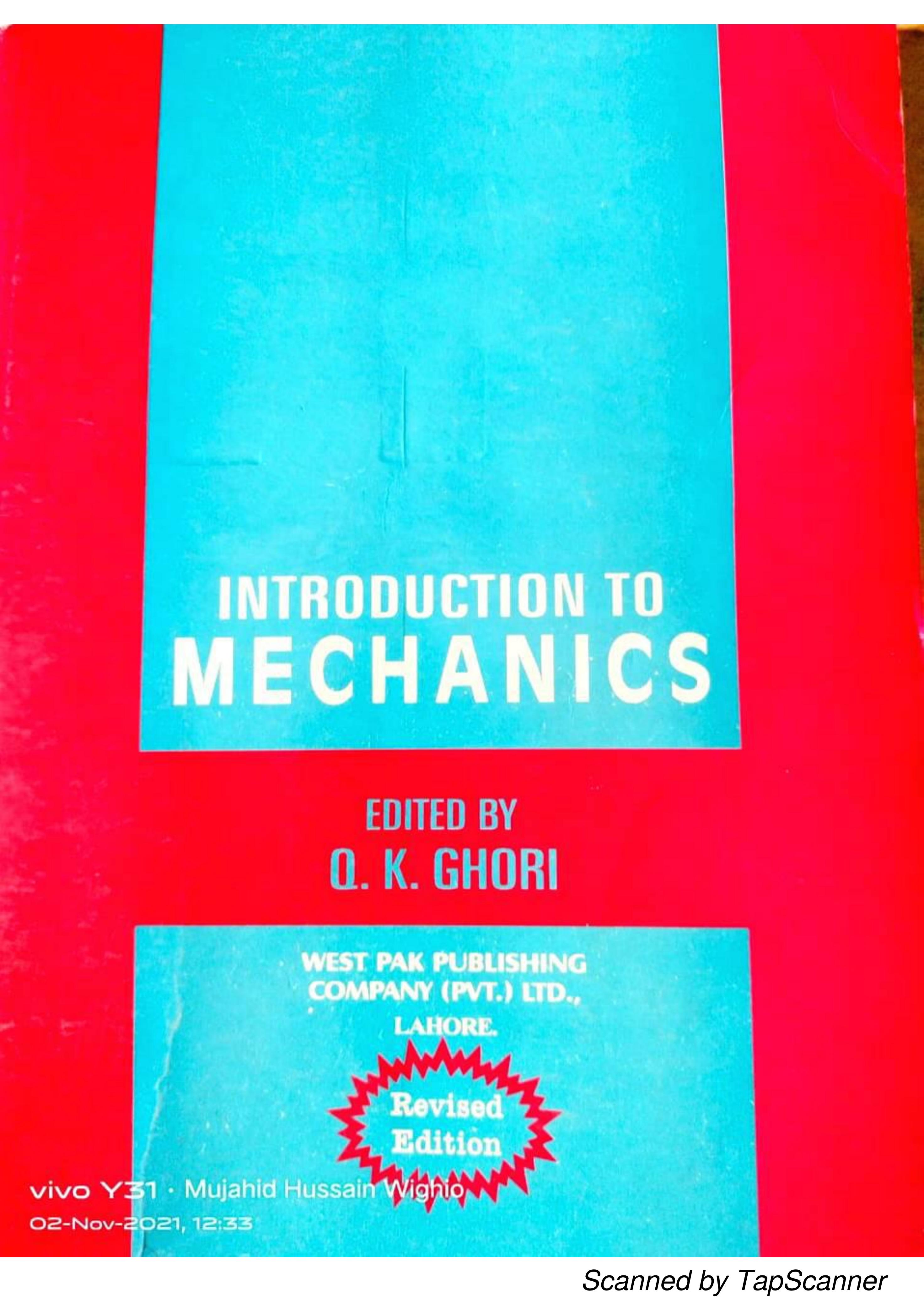 Ghori, Q. K., (Ed.), Introduction to Mechanics, West Pakistan Publishing Co. 1971. by Q.K Ghori
