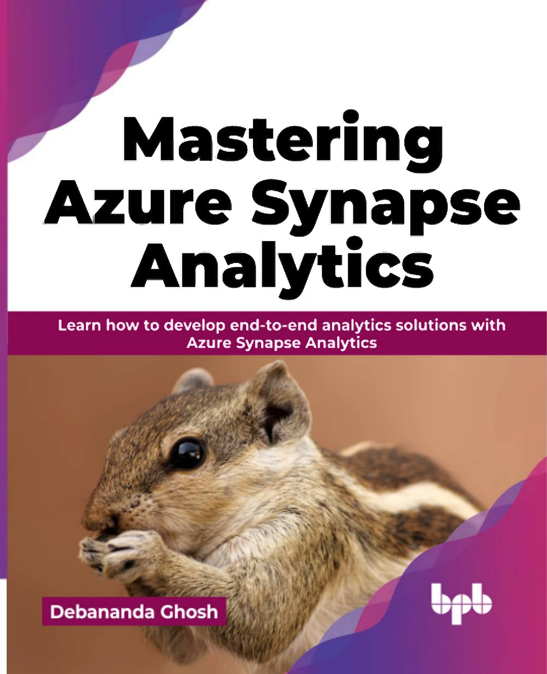 Ghosh D. Mastering Azure Synapse Analytics. Learn how to develop...2023 by Unknown