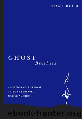 Ghost Brothers: Adoption of a French Tribe by Bereaved Native America: a Transdisciplinary Longitudinal Multilevel Integrated Analysis by Rony Blum