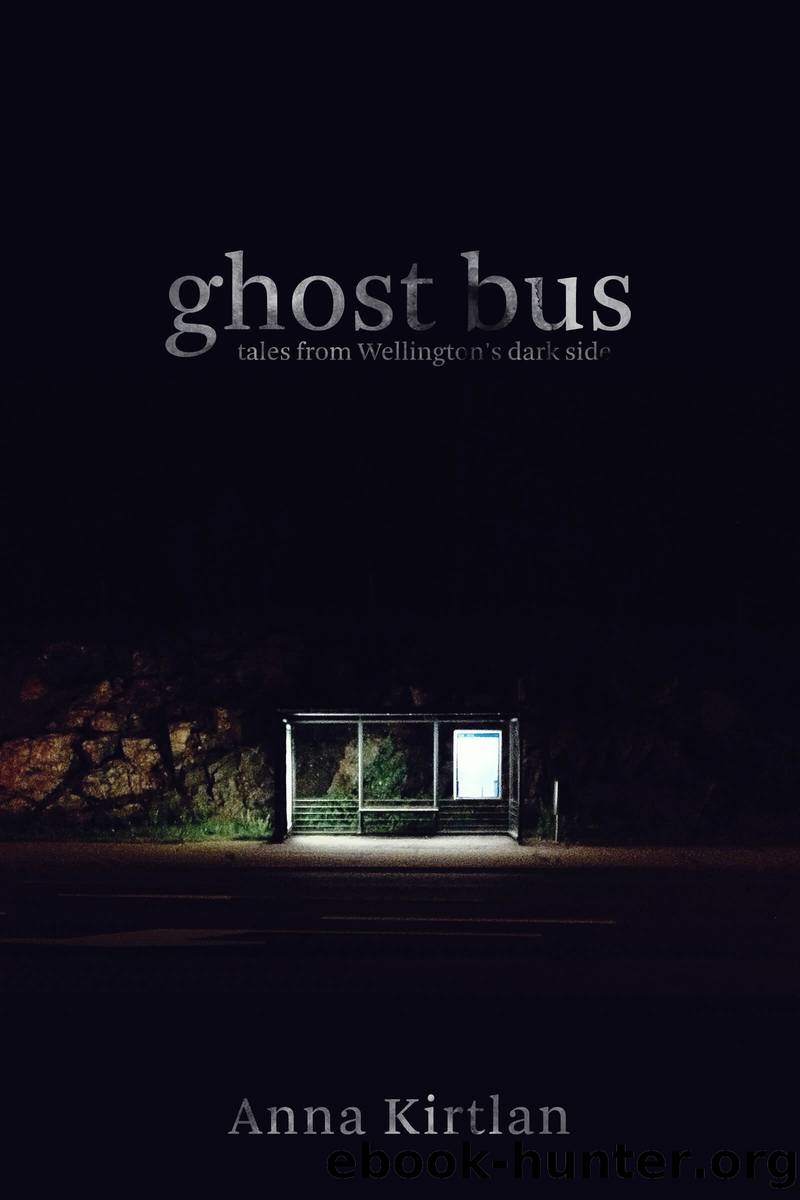 Ghost Bus--Tales from Wellington's Dark Side by Anna Kirtlan