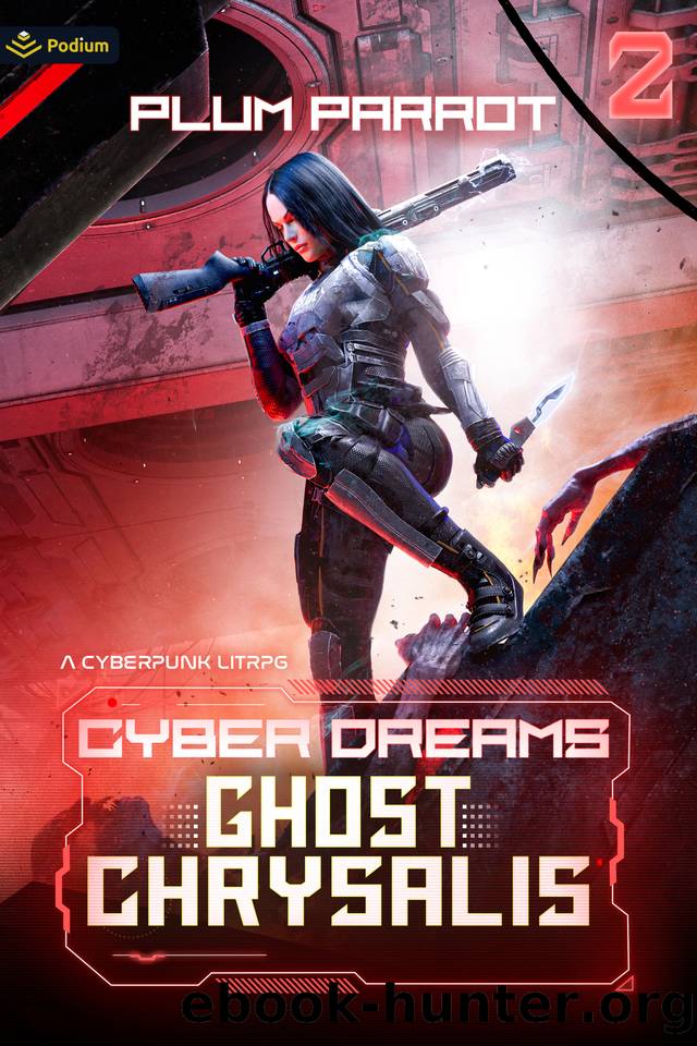 Ghost Chrysalis: A Cyberpunk LitRPG (Cyber Dreams Book 2) by Plum Parrot