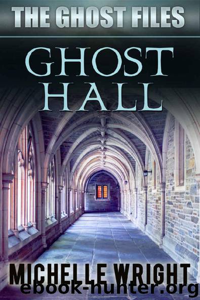 Ghost Hall (The Ghost Files Book 4) by Michelle Wright