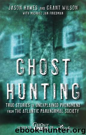 Ghost Hunting: True Stories of Unexplained Phenomena From the Atlantic Paranormal Society by Jason Hawes