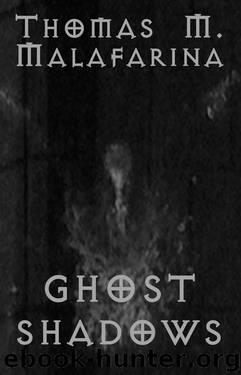 Ghost Shadows by Thomas M. Malafarina