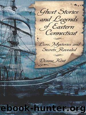 Ghost Stories and Legends of Eastern Connecticut by Donna Kent