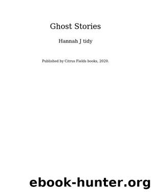 Ghost Stories by Hannah J tidy