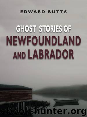 Ghost Stories of Newfoundland and Labrador by Edward Butts