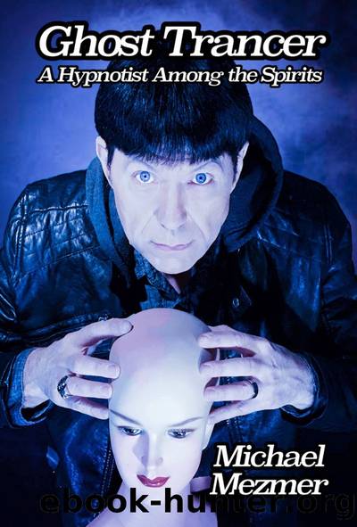 Ghost Trancer: A Hypnotist Among the Spirits by Michael Mezmer