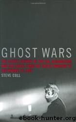Ghost Wars: The Secret History of the CIA, Afghanistan, and Bin Laden, From the Soviet Invasion to September 10, 2001 by Steve Coll
