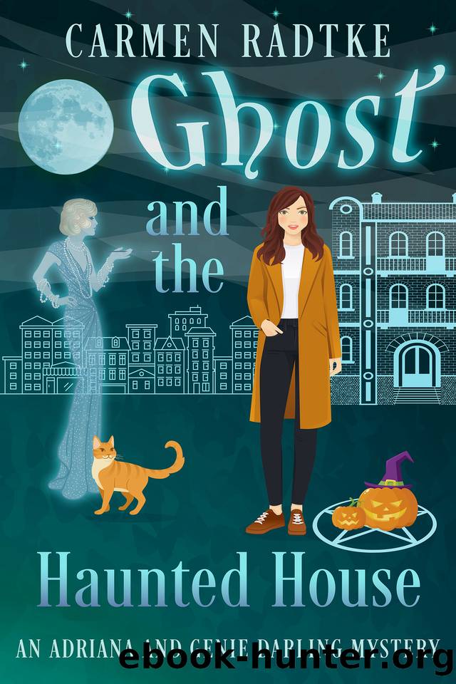 Ghost and the Haunted House: A Genie and Adriana Darling cozy ghost mystery (Genie and Adriana Darling cozy paranormal ghost mysteries Book 4) by Carmen Radtke