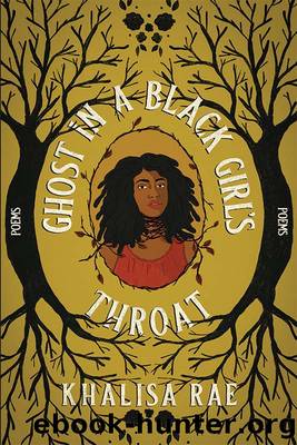 Ghost in a Black Girl's Throat by Khalisa Rae