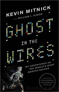Ghost in the Wires: My Adventures as the World's Most Wanted Hacker by Kevin Mitnick & Steve Wozniak & William L. Simon