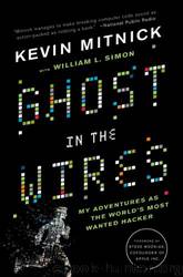 Ghost in the Wires: My Adventures as the World's Most Wanted Hacker by Kevin Mitnick & William L. Simon & Steve Wozniak