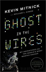 Ghost in the Wires: My Adventures as the World's Most Wanted Hacker by Kevin Mitnick; Steve Wozniak; William L. Simon