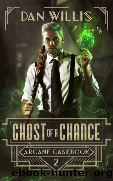Ghost of a Chance (Arcane Casebook Book 2) by Dan Willis