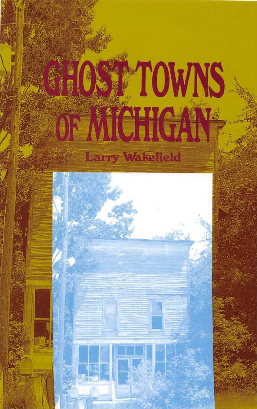Ghost towns of Michigan. Vol. 1 by Lawrence Wakefield