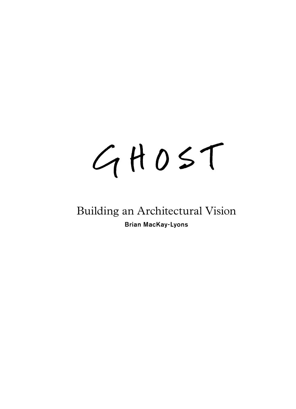 Ghost: Building an Architectural Vision by Brian Mackay-Lyons
