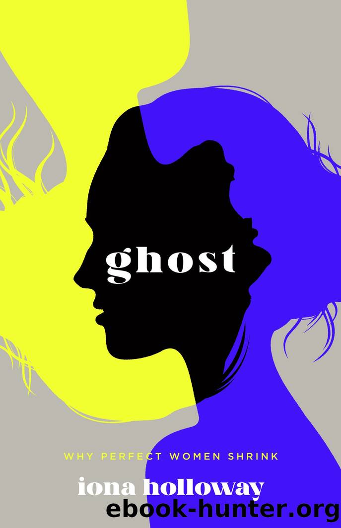 Ghost: Why Perfect Women Shrink by Iona Holloway
