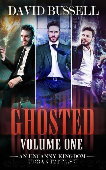 Ghosted Volume One: An Uncanny Kingdom Urban Fantasy (Ghosted Collection) by David Bussell & M.V. Stott