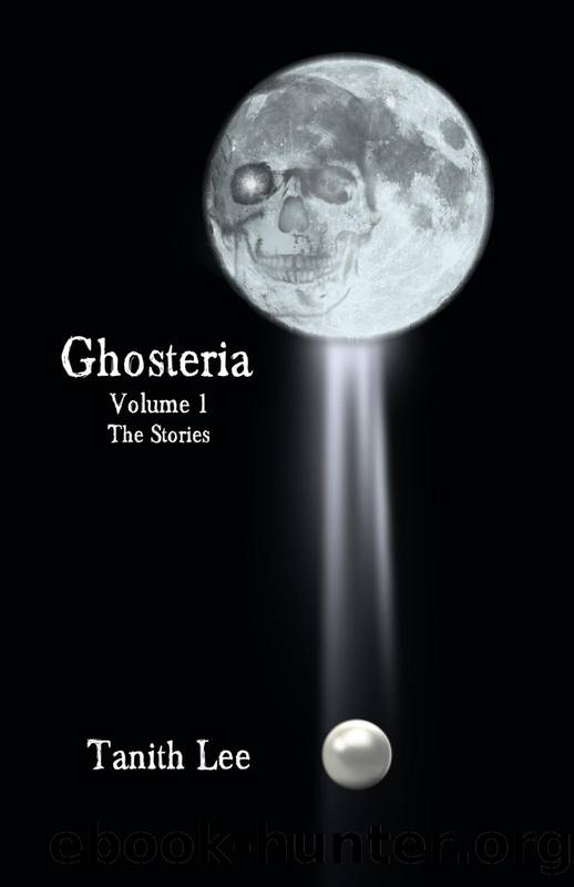 Ghosteria Volume 1: The Stories by Tanith Lee