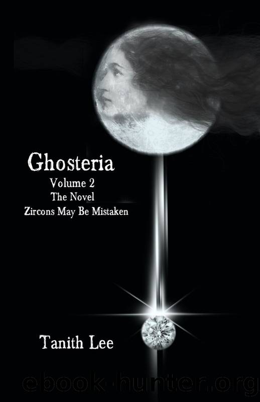 Ghosteria Volume 2: The Novel: Zircons May Be Mistaken by Tanith Lee