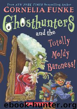 Ghosthunters and the Totally Moldy Baroness! by Cornelia Funke