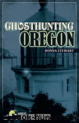 Ghosthunting Oregon by Donna Stewart