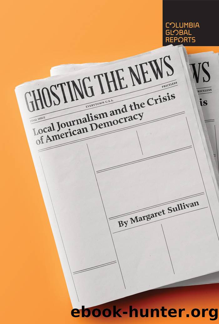 Ghosting the News: Local Journalism and the Crisis of American Democracy by Margaret Sullivan