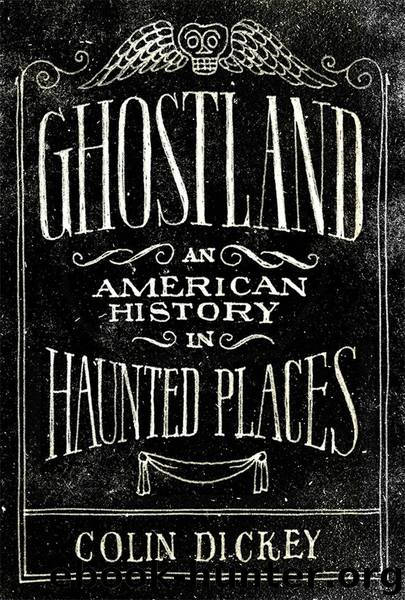 Ghostland: American history in haunted places by Dickey Colin